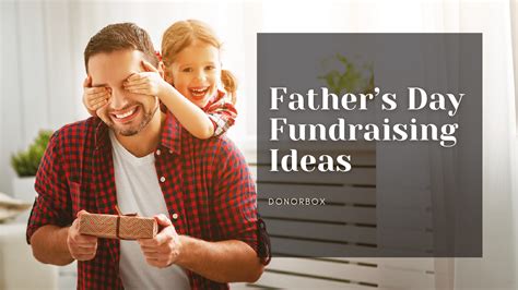 Father’s Day Fundraising: 9 Ideas That Will Get People Donating.